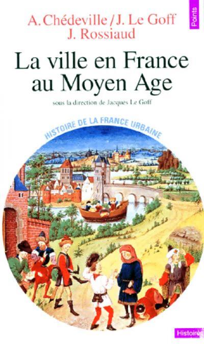 Histoire de la France Urbaine Tome II : La ville en France au Moyen Age - Jacques Le Goff - Livre