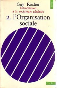 Introduction à la sociologie générale Tome II : L'organisation sociale - Guy Rocher - Livre