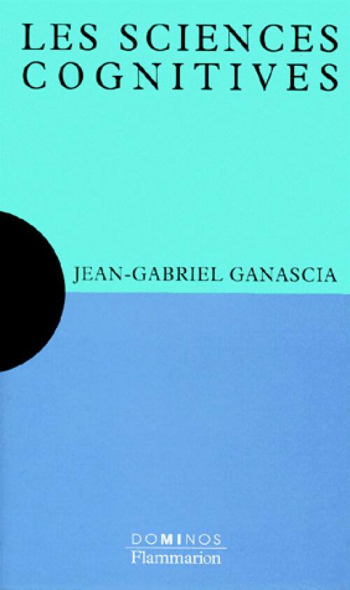 Les sciences cognitives - Jean-Gabriel Ganascia - Livre