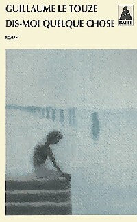 Dis-moi quelque chose - Guillaume Le Touze - Livre
