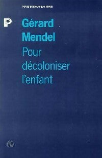 Pour décoloniser l'enfant - Gérard Mendel - Livre