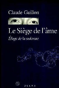 Le siège de l'âme / Eloge de la sodomie - Claude Guillon - Livre