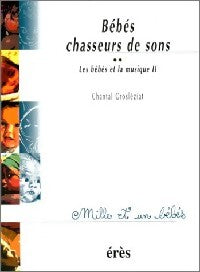 Bébés chasseurs de sons - Chantal Grosléziat - Livre