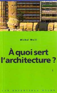A quoi sert l'architecture ? - Michel Weill - Livre