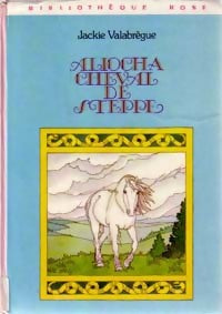 Aliocha, cheval des steppes - Jackie Valabrègue-Landreaux - Livre