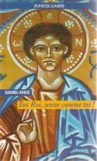 Ton Roi, jeune comme toi ! - Daniel-Ange - Livre