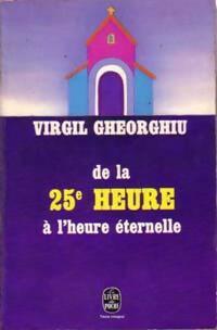 De la 25e heure à l'heure éternelle - Constant Virgil Gheorghiu - Livre