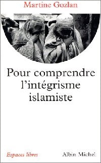 Pour comprendre l'intégrisme islamiste - Martine Gozlan - Livre
