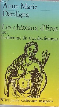 Les châteaux d'Eros ou l'infortune du sexe des femmes - Anne-Marie Dardigna - Livre