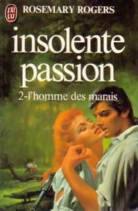 Insolente passion Tome II : L'homme des marais - Rosemary Rogers - Livre