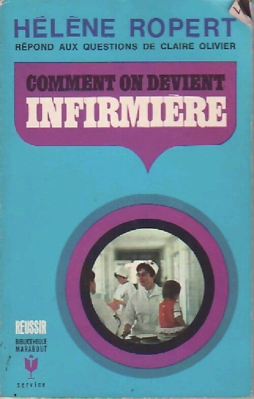 Comment on devient infirmière - Hélène Ropert, Claire Ollivier - Livre