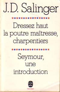 Dressez haut la poutre maîtresse, charpentiers / Seymour, une introduction - Jérôme-David Salinger - Livre