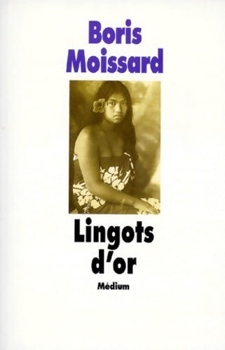 Lingots d'or - Boris Moissard - Livre