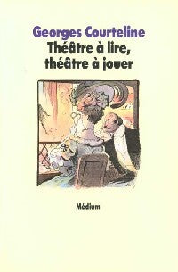 Théâtre à lire, théâtre à jouer - Georges Courteline - Livre