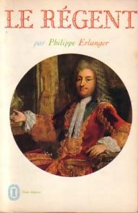 Le régent - Philippe Erlanger - Livre