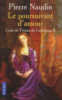 Cycle de Tristan de Castelreng Tome II : Le poursuivant d'amour - Pierre Naudin - Livre