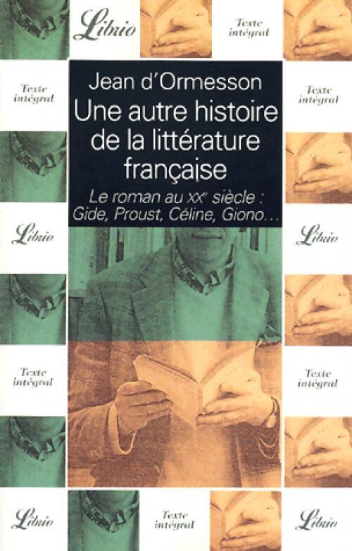 Une autre histoire de la littérature française Tome I  : Le roman au XXe siècle, Gide, Proust, Céline, Giono - Jean D'Ormesson - Livre