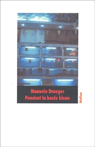Pendant la boule bleue - Manuella Draeger - Livre