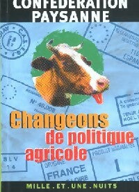 Changeons de politique agricole - paysanne Confédération - Livre