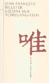Leçons sur Tchouang-Tseu - Jean-François Billeter - Livre