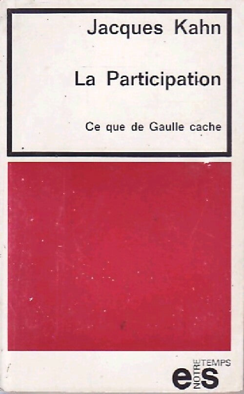 La participation. Ce que de Gaulle cache - Jacques Kahn - Livre