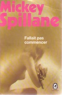 Fallait pas commencer - Mickey Spillane - Livre