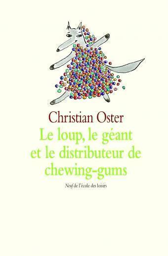 Le loup, le géant et le distributeur de chewing-gums - Christian Oster - Livre