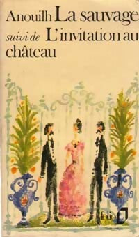 La sauvage / L'invitation au château - Jean Anouilh - Livre