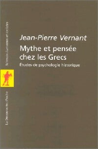 Mythe et pensée chez les grecs - Jean-Pierre Vernant - Livre