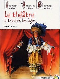 Le théâtre à travers les âges - Magali Wiéner - Livre