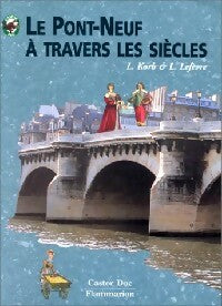 Le Pont-Neuf à travers les siècles - Liliane Korb, Laurence Lefèvre - Livre