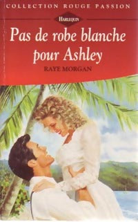 Pas de robe blanche pour Ashley - Raye Morgan - Livre