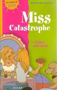 Miss Catastrophe Tome III : L'amour rend blonde - Hortense Ullrich - Livre