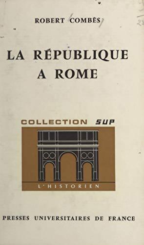 La république à Rome (509-29 av J.C.) - Robert Combès - Livre