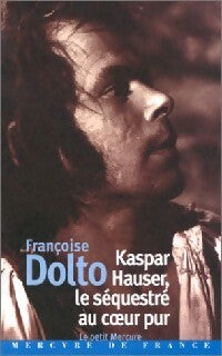 Kapsar Hauser, le séquestré au coeur pur - Anselm Von Feuerbach - Livre