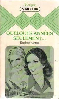 Quelques années seulement... - Elizabeth Ashton - Livre