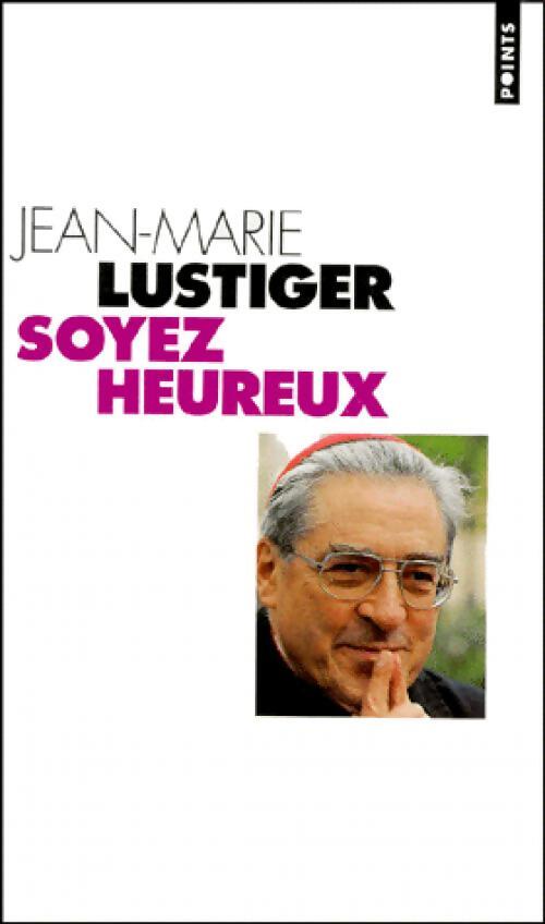 Soyez heureux - Cardinal Jean-Marie Lustiger - Livre