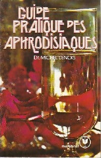 Guide pratique des aphrodisiaques - Dr Michel Lenois - Livre
