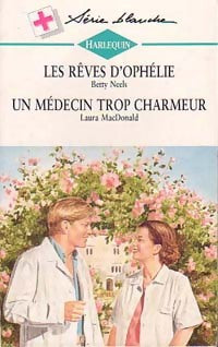 Les rêves d'Ophélie / Un médecin trop charmeur - Laura MacDonald, Betty Neels - Livre