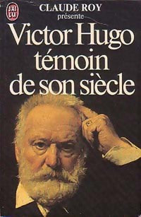Victor Hugo, témoin de son siècle - Claude Roy - Livre