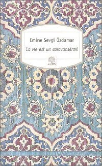La vie est un caravansérail - Emine Sevgi Ozdamar - Livre