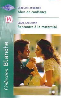 Abus de confiance / Rencontre à la maternité - Caroline Anderson, Claire Lavenham - Livre