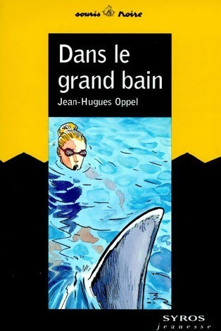 Dans le grand bain - Jean-Hugues Oppel - Livre