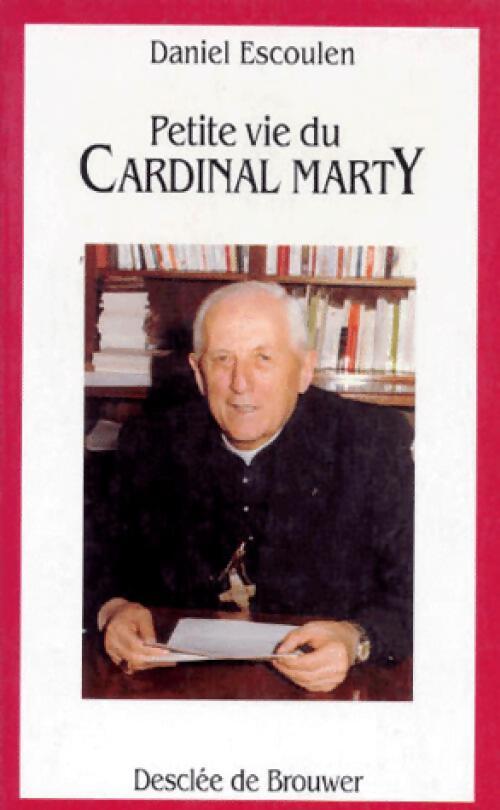 Petite vie du Cardinal Marty - Daniel Escoulen - Livre