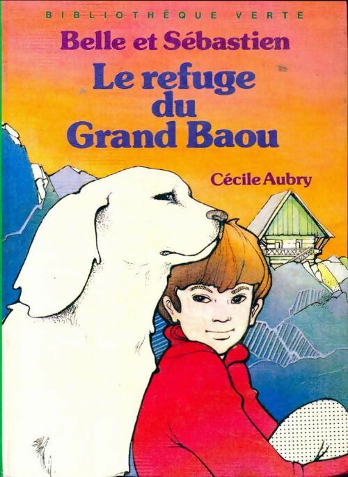 Belle et Sébastien : Le refuge du grand Baou - Cécile Aubry - Livre
