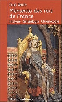 Mémento des rois de France : histoire, généalogie, chronologie - Claude Wenzler - Livre