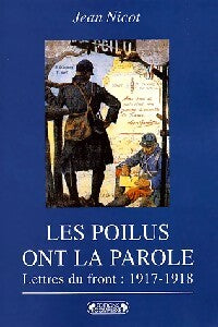 Les Poilus ont la parole. Lettres du front : 1917-1918 - Jean Nicot - Livre