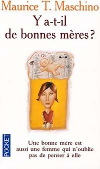 Y a-t-il de bonnes mères ? - Maurice T. Maschino - Livre