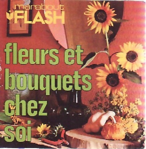 Fleurs et bouquets chez soi - Françoise Ketels - Livre