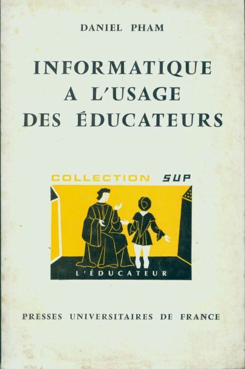 Informatique à l'usage des éducateurs - Daniel Pham - Livre